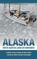 Ler Alaska: muito além da linha do horiznte: A quinta volta ao mundo de Aleixo Belov a bordo do Veleiro Escola Fraternidade, do autor Aleixo Belov