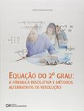 Ler Equação do 2º Grau. A Fórmula Resolutiva e Métodos Alternativos de Resolução, do autor Francisco Rodrigues Boga Neto
