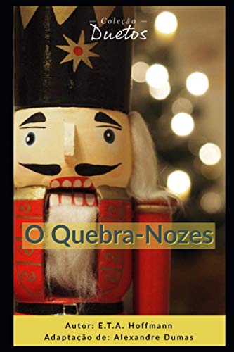 Ler O Quebra-Nozes, do autor Alexandre Dumas; E T a Hoffmann