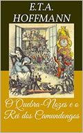 Ler O Quebra-Nozes e o Rei dos Camundongos (Livro de Contos), do autor Ernst Theodor Amadeus Hoffmann Ler O Quebra-Nozes e o Rei dos Camundongos (Livro de Contos), do autor Ernst Theodor Amadeus Hoffmann