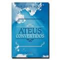 Ler Ateus Convertidos, do autor Prof. Felipe Aquino