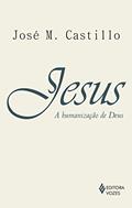 Ler Jesus: a humanização de Deus: Ensaio de cristologia, do autor José M. Castillo Ler Jesus: a humanização de Deus: Ensaio de cristologia, do autor José M. Castillo