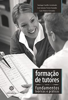 Formação de tutores:: fundamentos teóricos e práticos, do autor Santiago Castillo Arredondo; José Antonio Torres González; Luis Polanco González