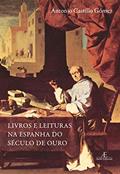 Ler Livros e Leituras na Espanha do Século de Ouro, do autor Antonio Castillo Gómez