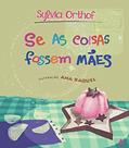 Ler Se as coisas fossem mães, do autor Syvia Orthof
