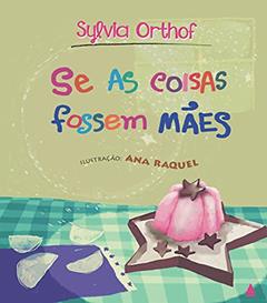 Se as coisas fossem mães, do autor Syvia Orthof