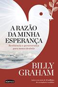 Ler A razão da minha esperança: Resiliência e perseverança para nunca desistir, do autor Billy Graham Ler A razão da minha esperança: Resiliência e perseverança para nunca desistir, do autor Billy Graham