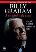 Ler A Caminho de Casa: Life, Faith, and Finishing Well, do autor Billy Graham
