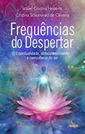 Ler Frequências do Despertar: Espiritualidade, autoconhecimento e consciência do ser., do autor Izabel Cristina Heberle; Cristina Schonwald de Oliveira Ler Frequências do Despertar: Espiritualidade, autoconhecimento e consciência do ser., do autor Izabel Cristina Heberle; Cristina Schonwald de Oliveira