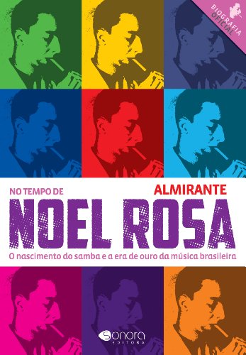 Ler No Tempo de Noel Rosa - O Nascimento do Samba e a Era de Ouro da Música Brasileira, do autor Henrique Foréis Domingues