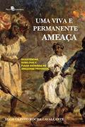 Ler Uma Viva e Permanente Ameaça: Resistências, Rebeldias e Fugas Escravas no Amazonas Provincial, do autor Ygor Olinto Rocha Cavalcante Ler Uma Viva e Permanente Ameaça: Resistências, Rebeldias e Fugas Escravas no Amazonas Provincial, do autor Ygor Olinto Rocha Cavalcante
