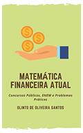 Ler Matemática Financeira Atual: Concursos Públicos, ENEM e Problemas Práticos, do autor Olinto de Oliveira Santos