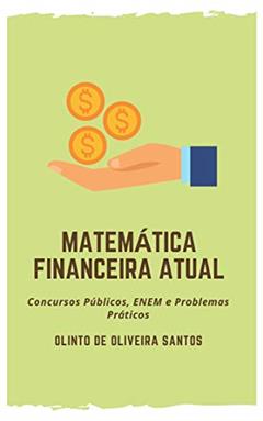 Matemática Financeira Atual: Concursos Públicos, ENEM e Problemas Práticos, do autor Olinto de Oliveira Santos
