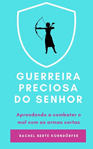 Ler Guerreira Preciosa do Senhor: Aprendendo a combater o mal com as armas certas, do autor Rachel Berte Korndorfer Ler Guerreira Preciosa do Senhor: Aprendendo a combater o mal com as armas certas, do autor Rachel Berte Korndorfer