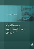Ler O além e a sobrevivência do ser (Coleção Léon Denis), do autor Léon Denis