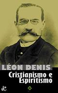 Ler Cristianismo e Espiritismo: Léon Denis (Clássicos do Espiritismo Livro 1), do autor Léon Denis Ler Cristianismo e Espiritismo: Léon Denis (Clássicos do Espiritismo Livro 1), do autor Léon Denis