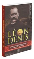 Ler Léon Denis - o Apóstolo do Espiritismo, Sua Vida, Sua Obra, do autor Gaston Luce