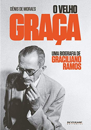 Ler O Velho Graça: uma Biografia de Graciliano Ramos, do autor Dênis de Moraes