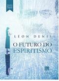 Ler O Futuro do espiritismo (Denis na revista espírita), do autor Léon Denis