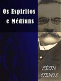 Ler Os Espíritos e os Médiuns (Religião e Filosofia), do autor Léon Denis Ler Os Espíritos e os Médiuns (Religião e Filosofia), do autor Léon Denis