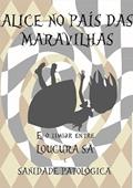 Ler Alice no Pais das Maravilhas e o Limiar Entre Loucura Sa e Sanidade Patologica, do autor Juliana Monteiro Do Nascimento Araújo Ler Alice no Pais das Maravilhas e o Limiar Entre Loucura Sa e Sanidade Patologica, do autor Juliana Monteiro Do Nascimento Araújo