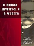 Ler O Mundo Invisível e a Guerra (Religião e Filosofia), do autor Léon Denis