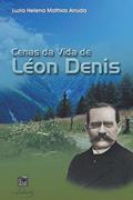 Ler Cenas da vida de Léon Denis, do autor Luzia Helena Mathias Arruda Ler Cenas da vida de Léon Denis, do autor Luzia Helena Mathias Arruda