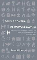 Ler Deus é contra os homossexuais?: A homossexualidade, a Bíblia e atração por pessoas do mesmo sexo, do autor Sam Allberry