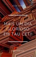 Ler Mais Um Dia Glorioso em Tau Ceti!, do autor Lady Sybylla Ler Mais Um Dia Glorioso em Tau Ceti!, do autor Lady Sybylla