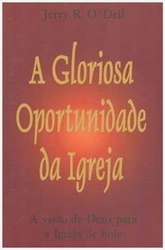 A Gloriosa Oportunidade da Igreja, do autor Jerry O' Dell