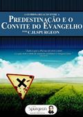 Ler A Gloriosa Relação entre a Predestiação e o Convite do Evangelho, do autor Charles Haddon Spurgeon