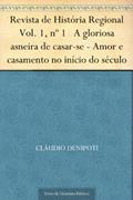 Ler Revista de História Regional Vol. 1 nº 1 A gloriosa asneira de casar-se - Amor e casamento no início do século, do autor Cláudio DeNipoti
