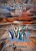 Ler O Futuro Glorioso da Igreja, do autor Silvio Dutra