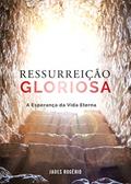 Ler Ressurreição Gloriosa: A Esperança da Vida Eterna, do autor Jades Rogério