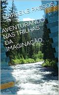 Ler AVENTURANDO NAS TRILHAS DA IMAGINAÇÃO., do autor MARLENE PASSOS