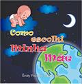 Ler Como escolhi minha mãe (Sindy2000 Livro 1), do autor SINDY PICCININI MALDONADO Ler Como escolhi minha mãe (Sindy2000 Livro 1), do autor SINDY PICCININI MALDONADO