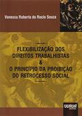 Ler Flexibilização dos Direitos Trabalhistas & o Princípio da Proibição do Retrocesso Social, do autor Vanessa Roberta do Rocio Souza