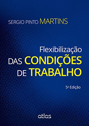 Ler Flexibilização Das Condições De Trabalho, do autor Sérgio Pinto Martins