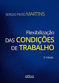 Ler Flexibilização Das Condições De Trabalho, do autor Sérgio Pinto Martins