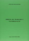 Ler Direito do Trabalho e Flexibilização, do autor José Orlando Schäfer