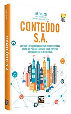 Conteúdo S.A.: Como os empreendedores usam o conteúdo para gerar um público enorme e criar empresas extremamente bem-sucedidas, do autor Joe Pulizzi