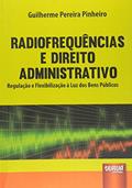 Ler Radiofrequências e Direito Administrativo - Regulação e Flexibilização à Luz dos Bens Públicos, do autor Guilherme Pereira Pinheiro