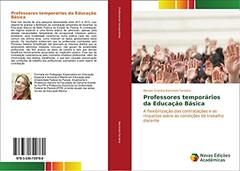 Professores temporários da Educação Básica: A flexibilização das contratações e os impactos sobre as condições de trabalho docente, do autor Denize Cristina Kaminski Ferreira