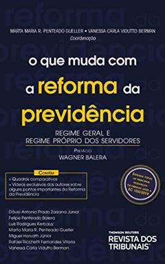 O Que muda com a reforma da previdência: regime geral e regime próprio dos servidores, do autor Marta Maria R. Penteado Gueller; Vanessa Carla Vidutto Berman