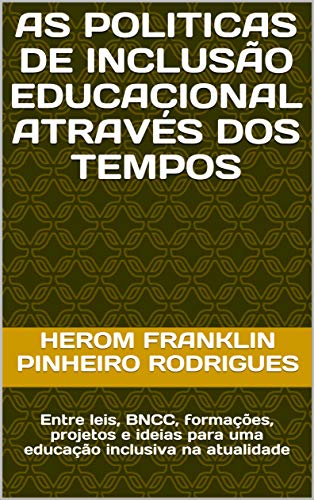 Ler AS POLITICAS DE INCLUSÃO EDUCACIONAL ATRAVÉS DOS TEMPOS: Entre leis, BNCC, formações, projetos e ideias para uma educação inclusiva na atualidade, do autor Herom Rodrigues Ler AS POLITICAS DE INCLUSÃO EDUCACIONAL ATRAVÉS DOS TEMPOS: Entre leis, BNCC, formações, projetos e ideias para uma educação inclusiva na atualidade, do autor Herom Rodrigues