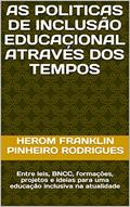 Ler AS POLITICAS DE INCLUSÃO EDUCACIONAL ATRAVÉS DOS TEMPOS: Entre leis, BNCC, formações, projetos e ideias para uma educação inclusiva na atualidade, do autor Herom Rodrigues Ler AS POLITICAS DE INCLUSÃO EDUCACIONAL ATRAVÉS DOS TEMPOS: Entre leis, BNCC, formações, projetos e ideias para uma educação inclusiva na atualidade, do autor Herom Rodrigues