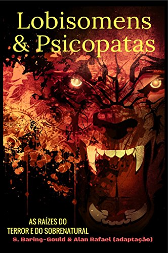Ler Lobisomens & Psicopatas: As Raízes do Terror e do Sobrenatural, do autor Alan Rafael Martins Dias; Sabine Gould Ler Lobisomens & Psicopatas: As Raízes do Terror e do Sobrenatural, do autor Alan Rafael Martins Dias; Sabine Gould