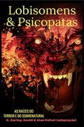 Ler Lobisomens & Psicopatas: As Raízes do Terror e do Sobrenatural, do autor Alan Rafael Martins Dias; Sabine Gould