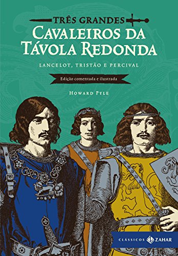 Ler Três grandes cavaleiros da Távola Redonda: edição comentada e ilustrada: Lancelot, Tristão e Percival (Clássicos Zahar), do autor Howard Pyle