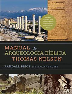 Manual de arqueologia bíblica Thomas Nelson, do autor Randall Price; H. Wayne House